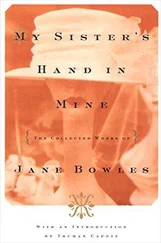 Jane Bowles - My Sister's Hand in Mine - The Collected Works of Jane Bowles