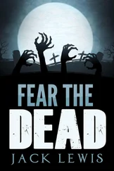 Jack Lewis - Fear the Dead - A Zombie Apocalypse Book