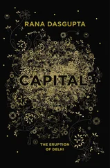 Rana Dasgupta - Capital - The Eruption of Delhi