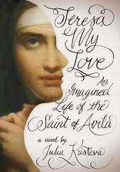 Julia Kristeva - Teresa, My Love - An Imagined Life of the Saint of Avila