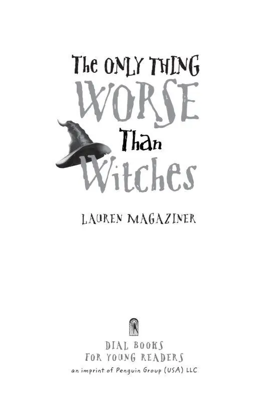The Only Thing Worse Than Witches by Lauren Magaziner To Mom Dad and - фото 1