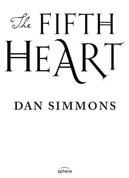 Dan Simmons The Fifth Heart This book is dedicated to Richard Curtis my - фото 1