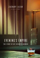 Zachary Lazar - Evening's Empire - The Story of My Father's Murder