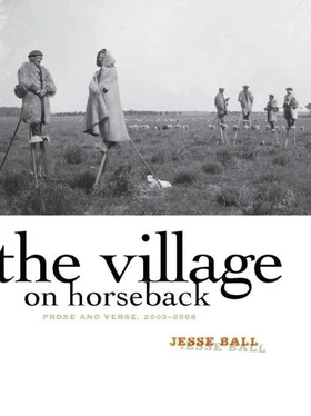 Jesse Ball The Village on Horseback: Prose and Verse, 2003-2008 обложка книги