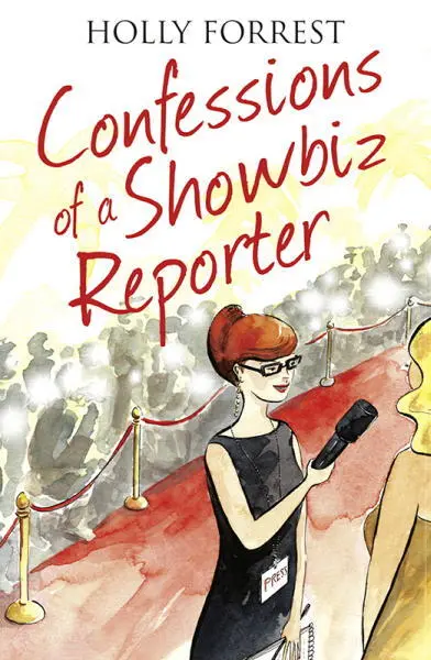 Confessions of a Showbiz Reporter by Holly Forrest Confessions of an - фото 5