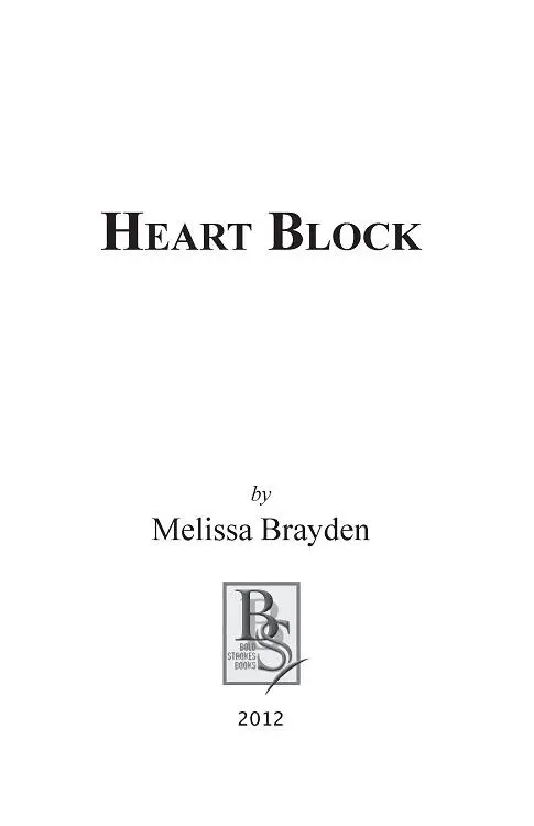 Heart Block 2012 By Melissa Brayden All Rights Reserved ISBN 13 - фото 2