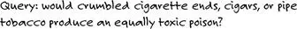 Query would crumbled cigarette ends cigars or pipe tobacco produce an - фото 5