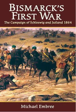 Bismarcks First War The Campaign of Schleswig and Jutland 1864 Michael - фото 153