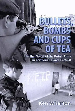 Bullets Bombs and Cups of Tea Further Voices of the British Army in Northern - фото 162