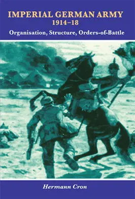 Imperial German Army 191418 Organisation Structure Orders of Battle Hermann - фото 163