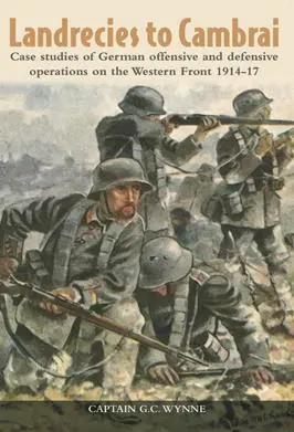 Landrecies to Cambrai Case Studies of German Offensive and Defensive - фото 168