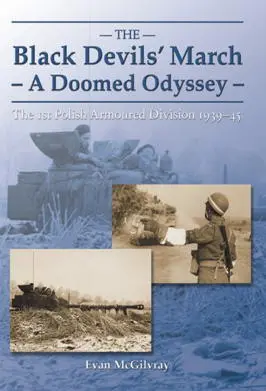 Black Devils March A Doomed Odyssey The 1st Polish Armoured Division - фото 170