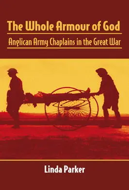 The Whole Armour of God Anglican Army Chaplains in the Great War Linda Parker - фото 180