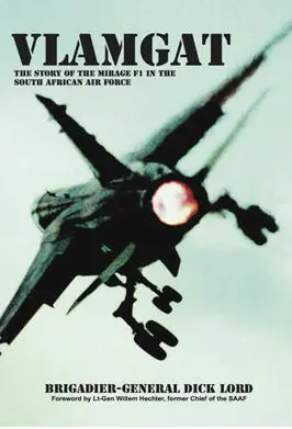 Vlamgat The Story of Mirage F1 in the South African Air Force Brigadier - фото 185
