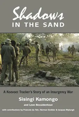 Shadows in the Sand A Loevoet Trackers Story of an Insurgency War Kamongo - фото 190