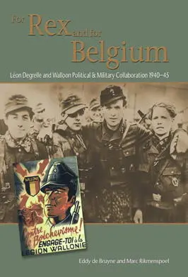 For Rex and for Belgium Léon Degrelle and Walloon Political and Military - фото 200