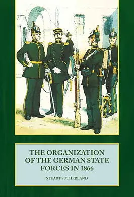 Organization of the German State Forces in 1866 Stuart Sutherland ISBN - фото 207
