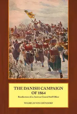 The Danish Campaign of 1864 Wilhelm von Gründorf ISBN 9781908916426 Fall of - фото 208