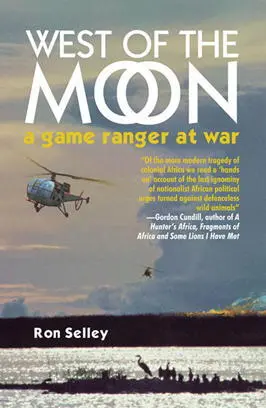 West of the Moon Early Zululand and a Game Ranger at War in Rhodesia Ron - фото 216