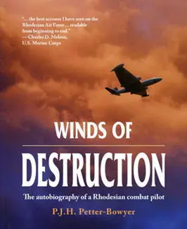 Winds Of Destruction The Autobiography of a Rhodesian Combat Pilot Peter - фото 217