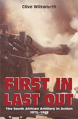 First In Last Out The South African Artillery in Action 19751988 Clive - фото 228