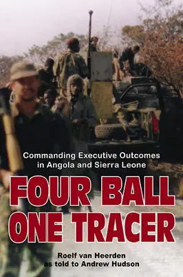 Four Ball One Tracer Commanding Executive Outcomes in Angola and Sierra Leone - фото 235