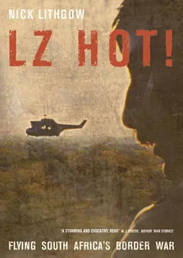 LZ Hot Flying South Africas Border War Nick Lithgow ISBN 9781908916761 - фото 236