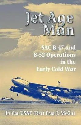 Jet Age Man SAC B47 and B52 Operations in the Early Cold War Lt Col USAF - фото 238
