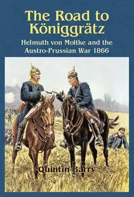 The Road To Königgrätz Helmuth von Moltke and the AustroPrussian War 1866 - фото 242