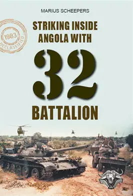 Striking Inside Angola with 32 Battalion Marius Scheepers ISBN 9781909384699 - фото 243