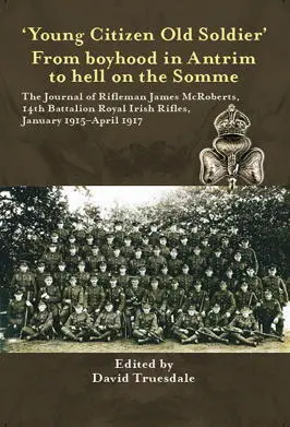 Young Citizen Old Soldier From boyhood in Antrim to Hell on the Somme - фото 244