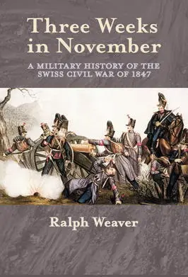 Three Weeks in November A Military History of the Swiss Civil War of 1847 - фото 262
