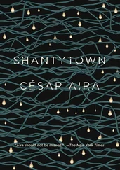 Cesar Aira - Shantytown