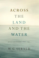 Winfried Sebald - Across the Land and the Water - Selected Poems, 1964-2001