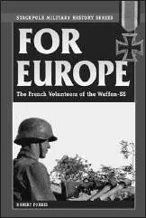 FOR EUROPE THE FRENCH VOLUNTEERS OF THE WAFFENSS Robert Forbes Impeccably - фото 50