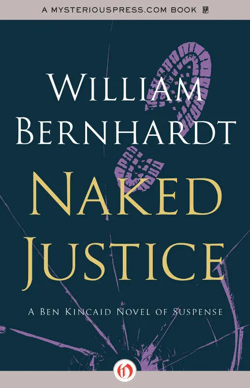 Naked Justice A Ben Kincaid Novel of Suspense Book Six William Bernhardt - фото 1