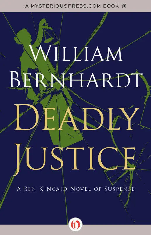 Deadly Justice A Ben Kincaid Novel of Suspense Book Three William - фото 1