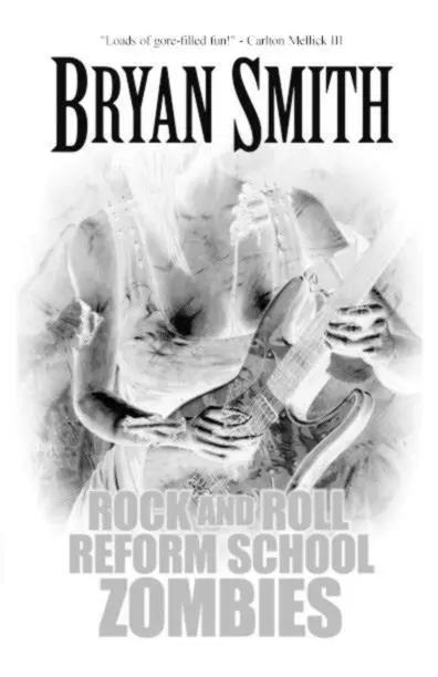 Rock and Roll Reform School Zombies Bryan Smith Sex Death and Heavy Metal - фото 12