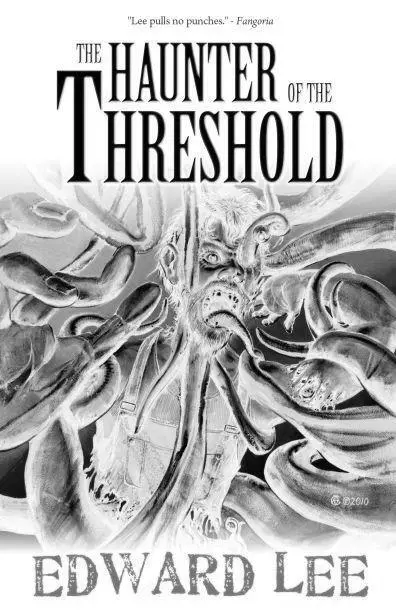 The Haunter of the Threshold Edward Lee There is something very wrong with - фото 9