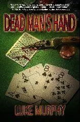 Luke Murphy Praise for Dead Mans Hand Luke Murphys Dead Mans Hand is a - фото 1