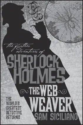 THE FURTHER ADVENTURES OF SHERLOCK HOLMES THE WEB WEAVER Sam Siciliano A - фото 35