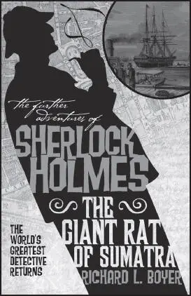 THE FURTHER ADVENTURES OF SHERLOCK HOLMES THE GIANT RAT OF SUMATRA Richard - фото 37