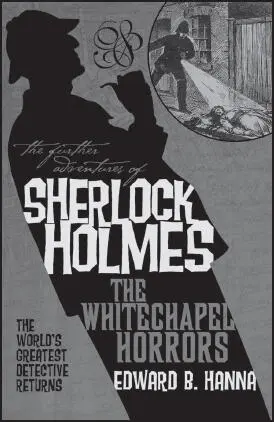 THE FURTHER ADVENTURES OF SHERLOCK HOLMES THE WHITECHAPEL HORRORS Edward B - фото 38