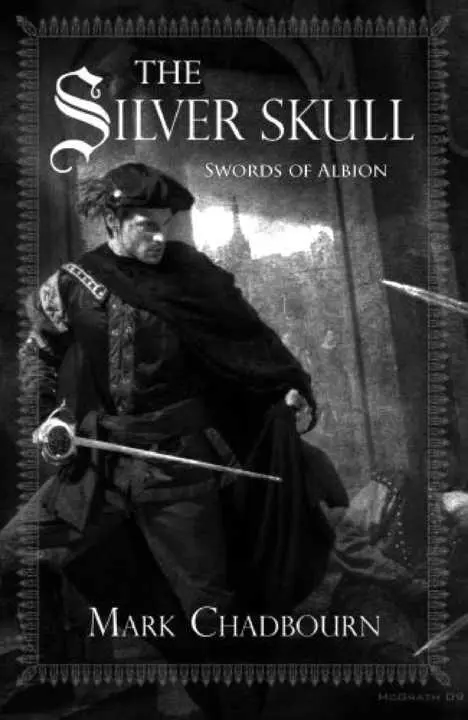 SILVER SKULL SWORDS OF ALBION OTHER TITLES BY MARK CHADBOURN THE AGE OF - фото 1