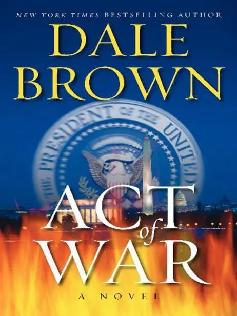 ACT OF WAR DALE BROWN This book is dedicated to my close friend US Army - фото 1