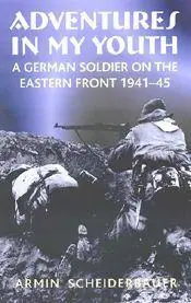 Adventures in my Youth A German Soldier on the Eastern Front 19411945 Armin - фото 44