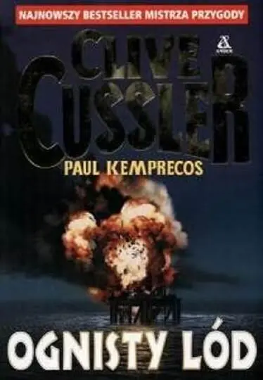 Clive Cussler Paul Kemprecos Ognisty Lód Fire Ice Przełożył Maciej Pintara - фото 1