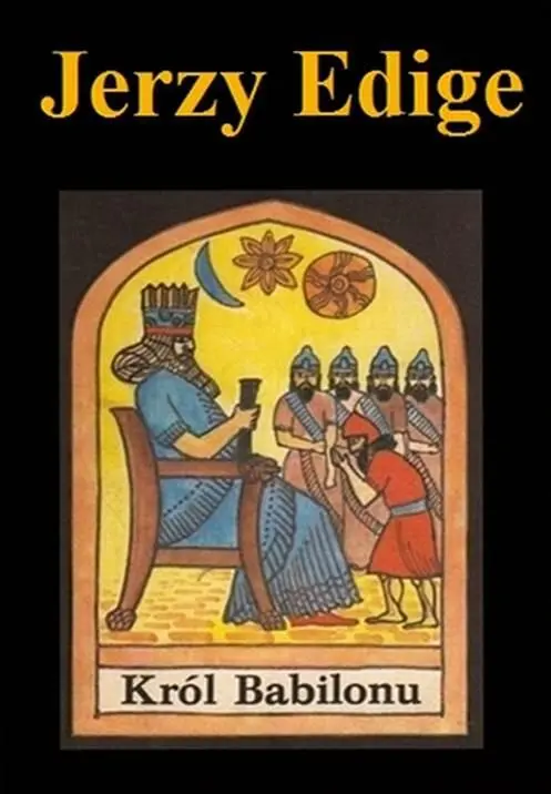Edigey Jerzy Król Babilonu Pani Słońca Dzień był pogodny niezbyt gorący W - фото 1