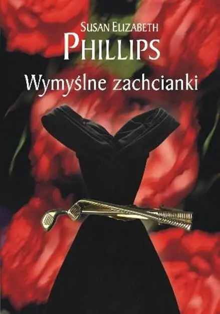 Susan Elizabeth Phillips Wymyślne zachcianki Przekład Ewa Spirydowicz - фото 1