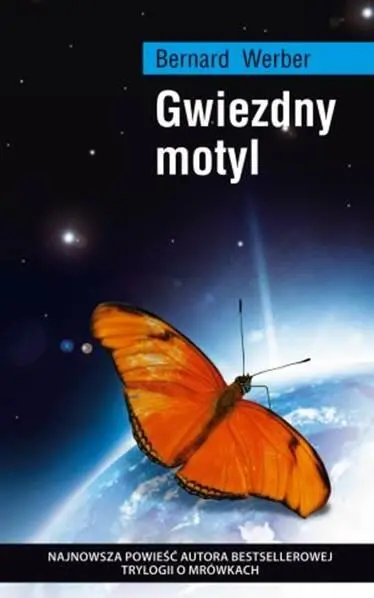 Bernard Werber Gwiezdny motyl Przełożyła Joanna Kluza Le papillon des etoiles - фото 1